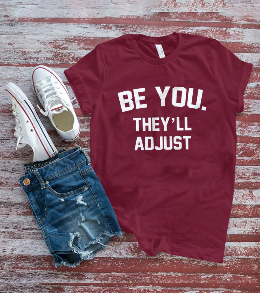 Be You They'll Adjust Bold Motivational Text T-Shirt