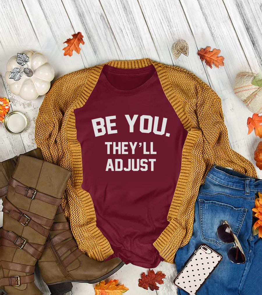 Be You They'll Adjust Bold Motivational Text T-Shirt