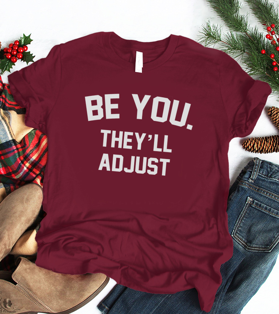 Be You They'll Adjust Bold Motivational Text T-Shirt
