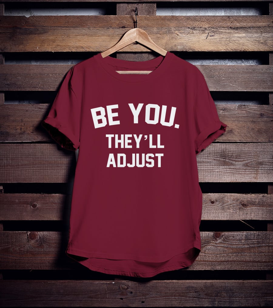 Be You They'll Adjust Bold Motivational Text T-Shirt