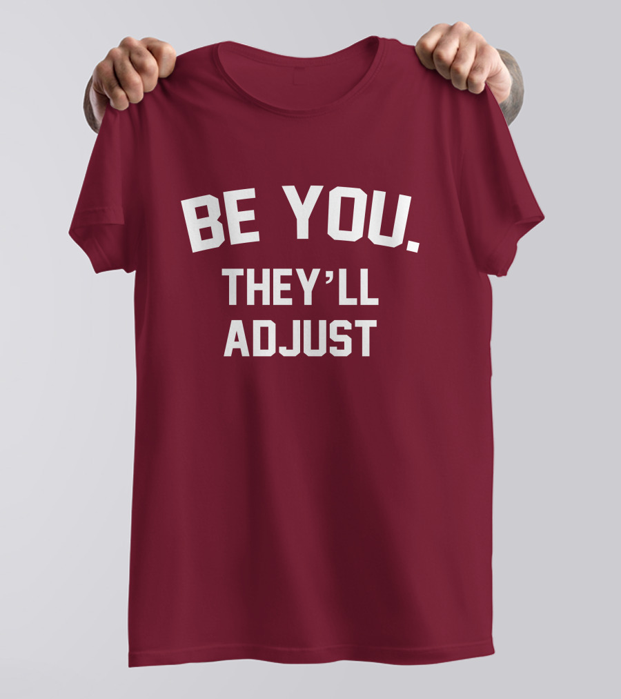 Be You They'll Adjust Bold Motivational Text T-Shirt