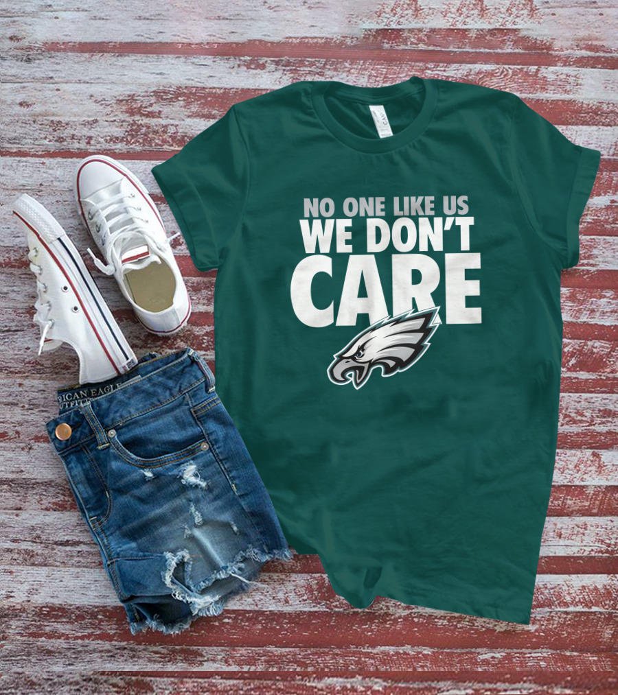 No One Like Us We Don't Care FlyEaglesFly Eagles Pro Shop Merch T-Shirt