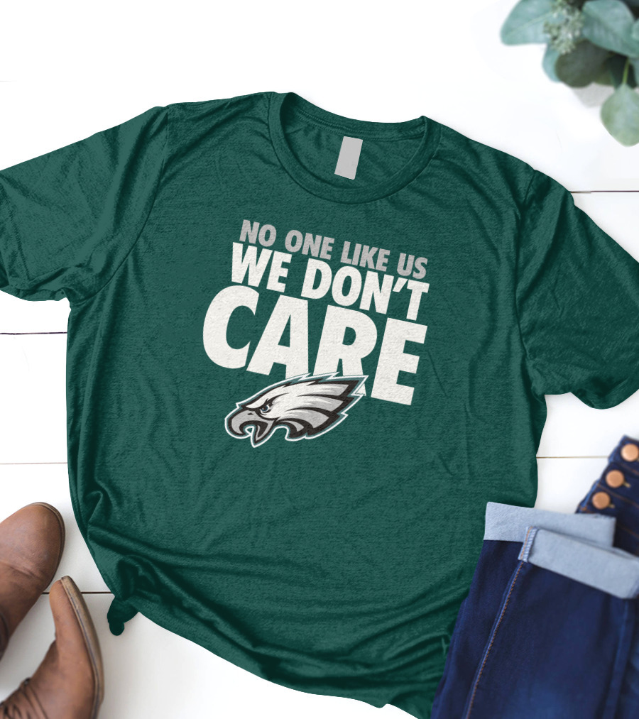 No One Like Us We Don't Care FlyEaglesFly Eagles Pro Shop Merch T-Shirt