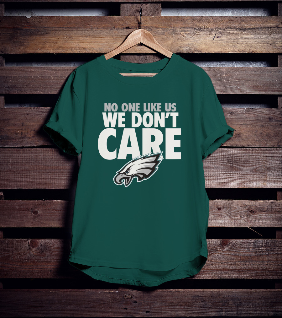 No One Like Us We Don't Care FlyEaglesFly Eagles Pro Shop Merch T-Shirt