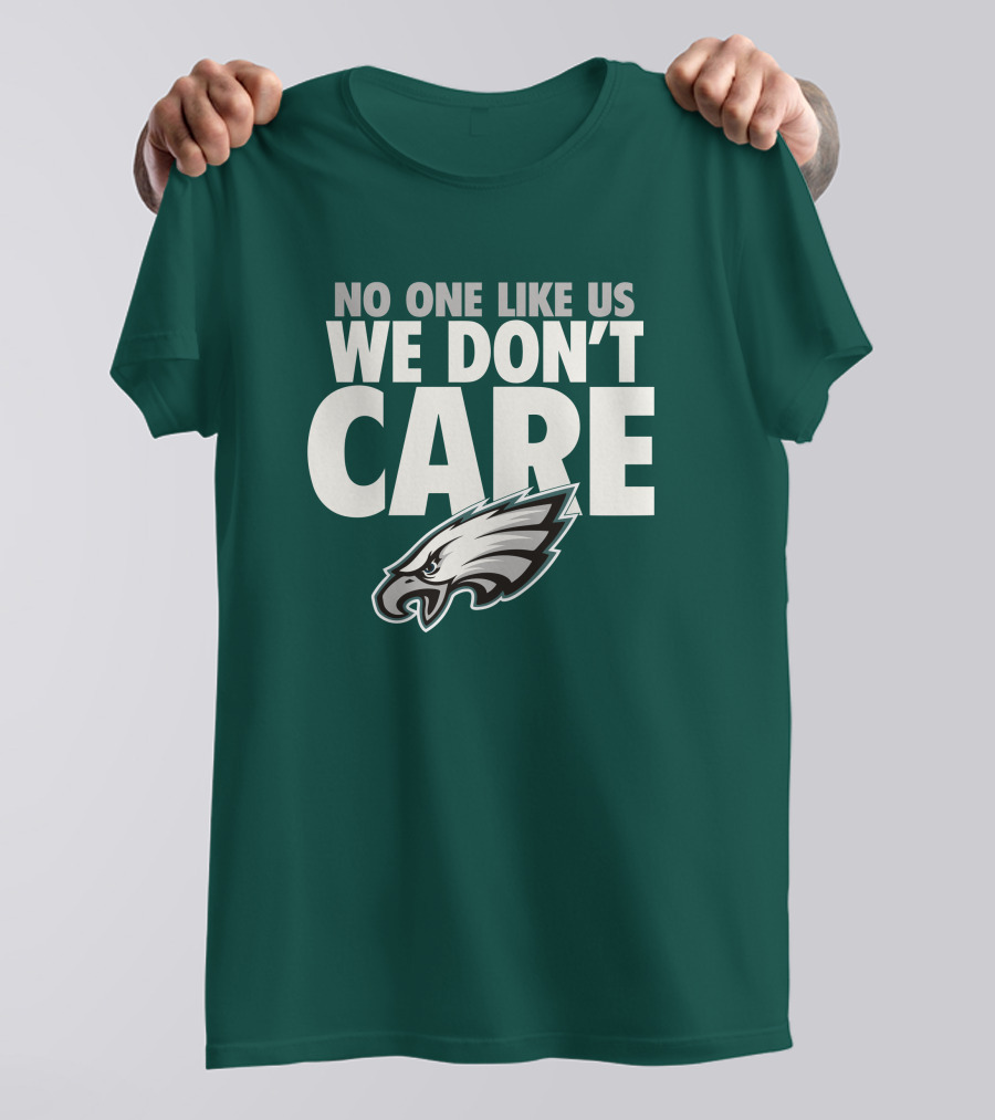 No One Like Us We Don't Care FlyEaglesFly Eagles Pro Shop Merch T-Shirt