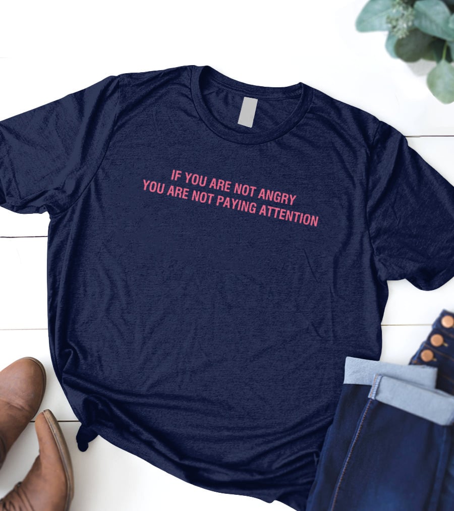 Mappers If You Are Not Angry You Are Not Paying Attention T-Shirt
