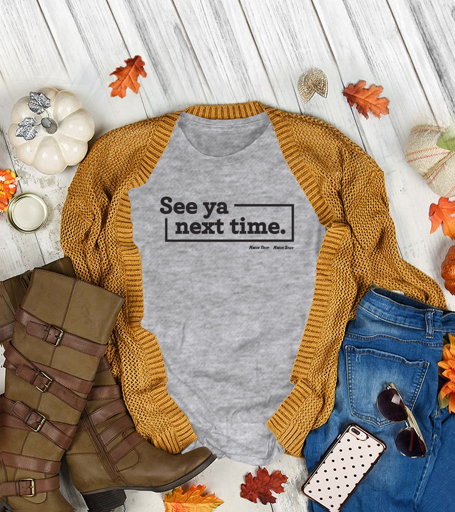 See Ya Next Time Kwik Trip Kwik Star Merch T-Shirt