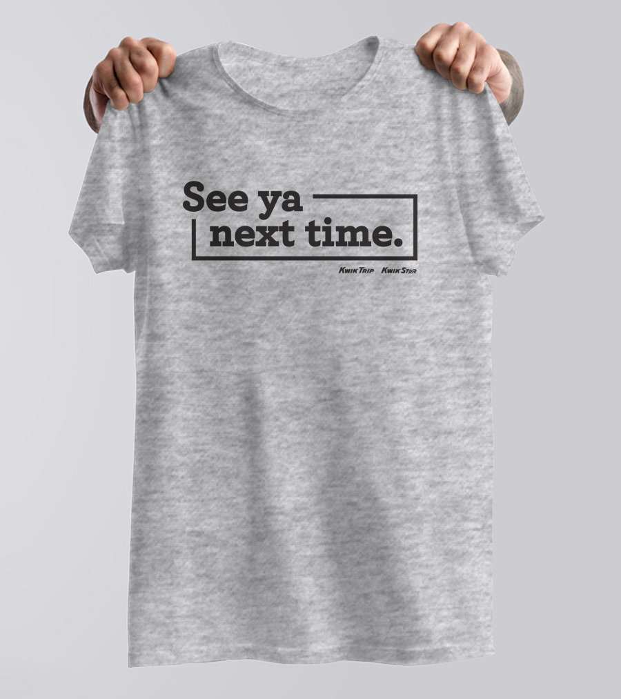 See Ya Next Time Kwik Trip Kwik Star Merch T-Shirt