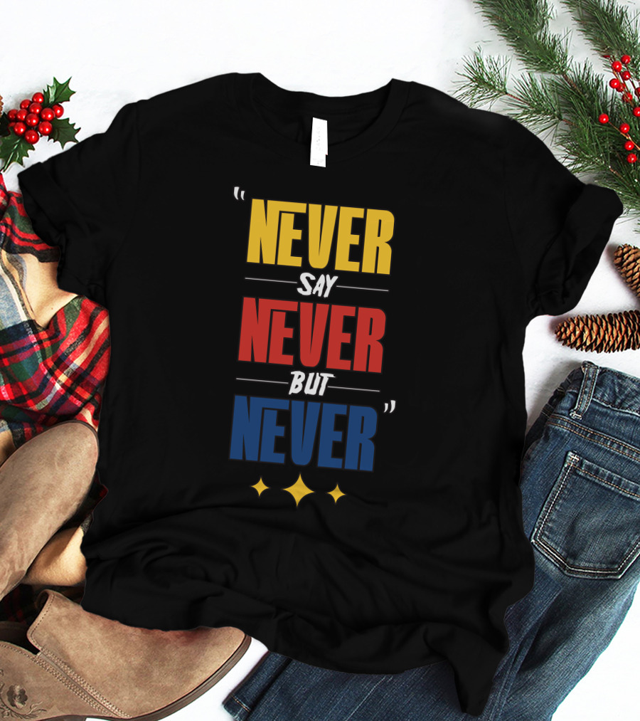 DC4LCustomTees Yinz Never Say Never But Never Quotes Stars T-Shirt