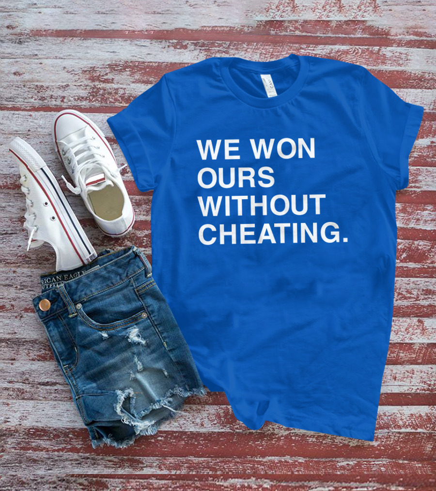 We Won Ours Without Cheating Obvious T-Shirt
