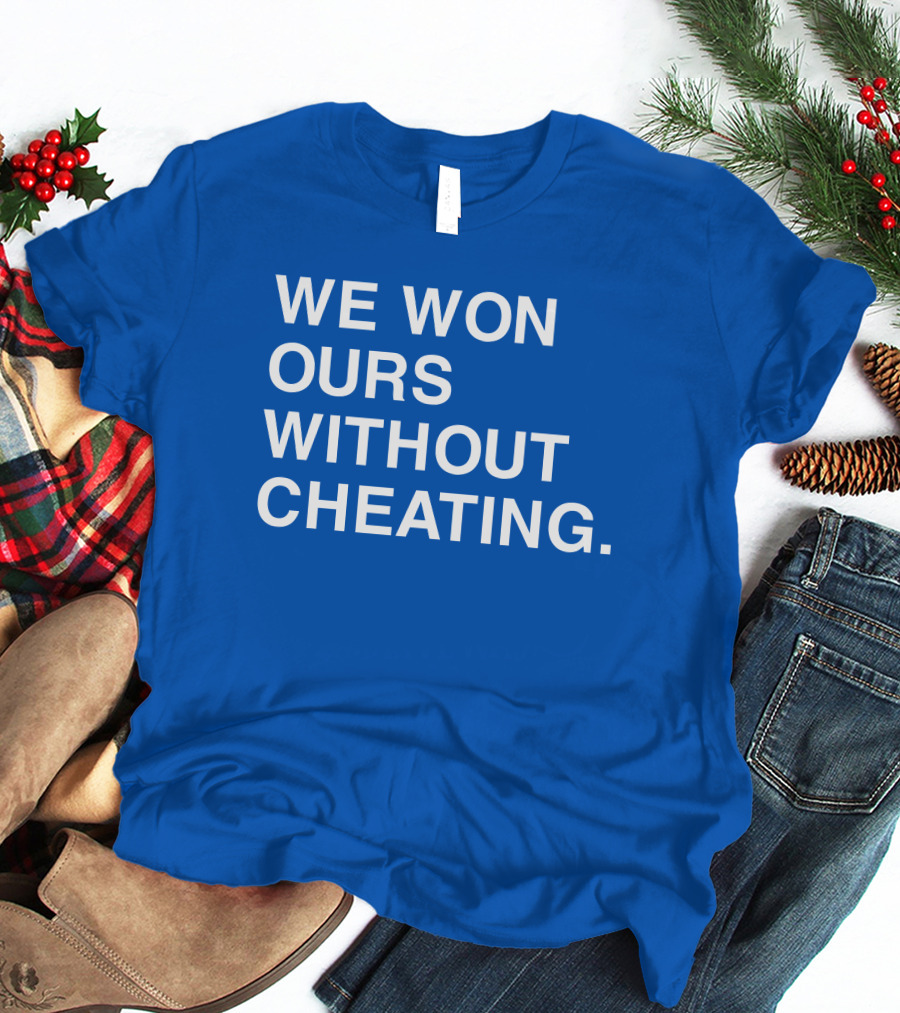 We Won Ours Without Cheating Obvious T-Shirt