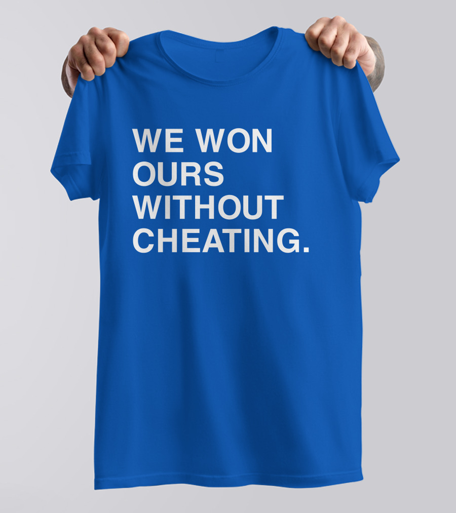 We Won Ours Without Cheating Obvious T-Shirt
