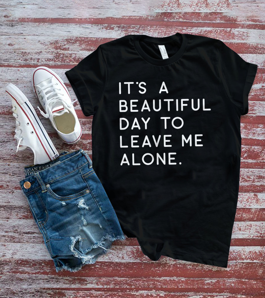 MattiB84 It's A Beautiful Day To Leave Me Alone Text T-Shirt