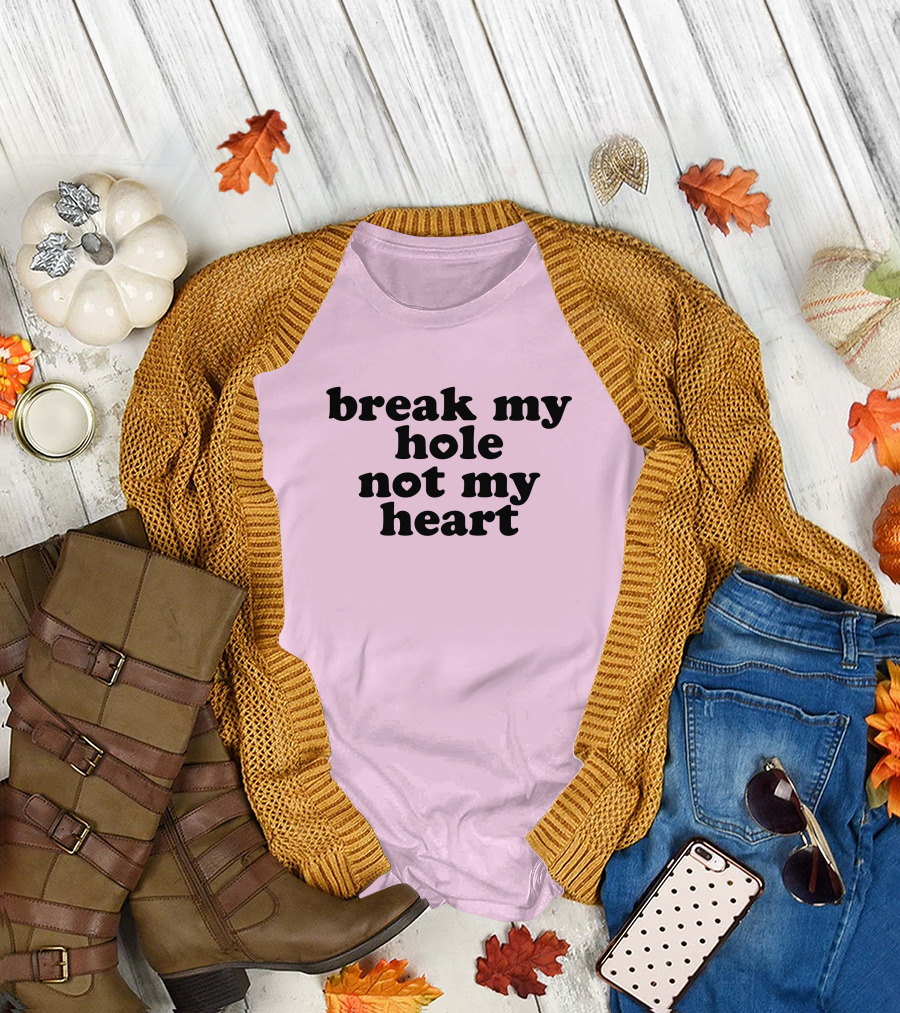 Break My Hole Not My Heart T-Shirt
