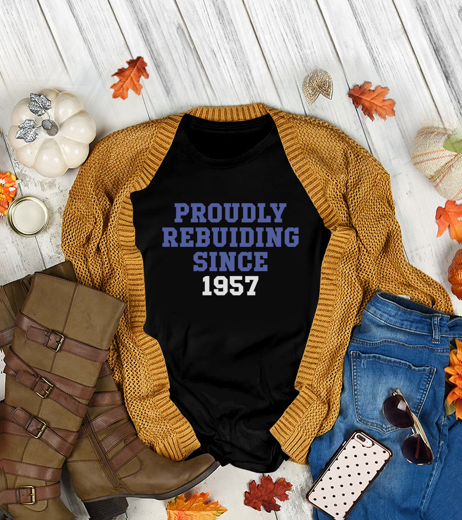 Proudly Rebuilding Since 1957 T-Shirt