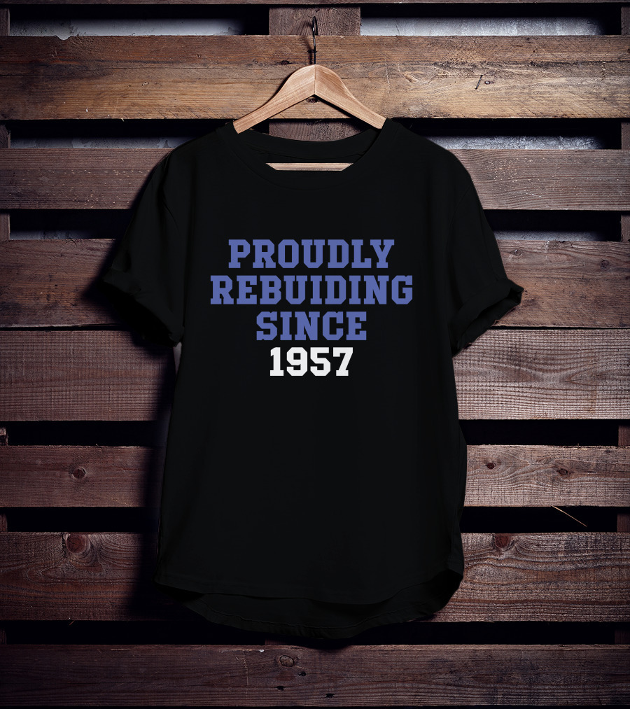 Proudly Rebuilding Since 1957 T-Shirt