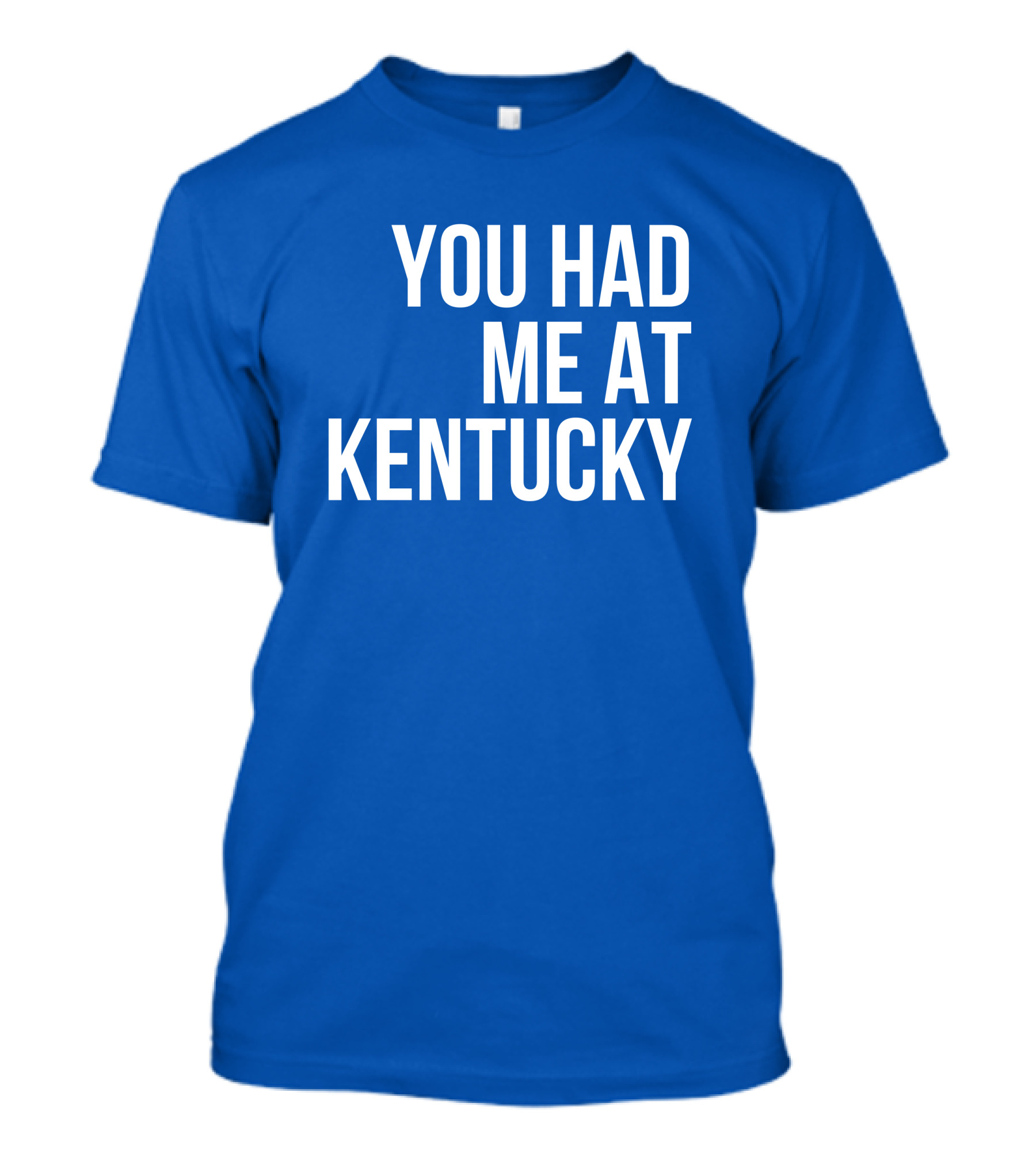 You Had Me At Kentucky Blue T-Shirt