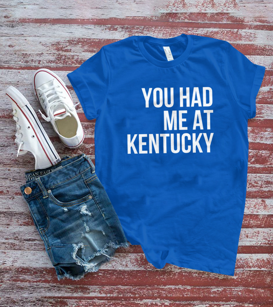 You Had Me At Kentucky Blue T-Shirt