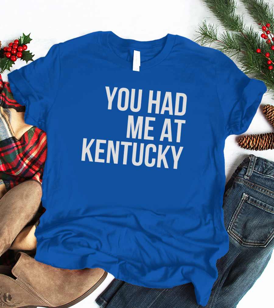 You Had Me At Kentucky Blue T-Shirt
