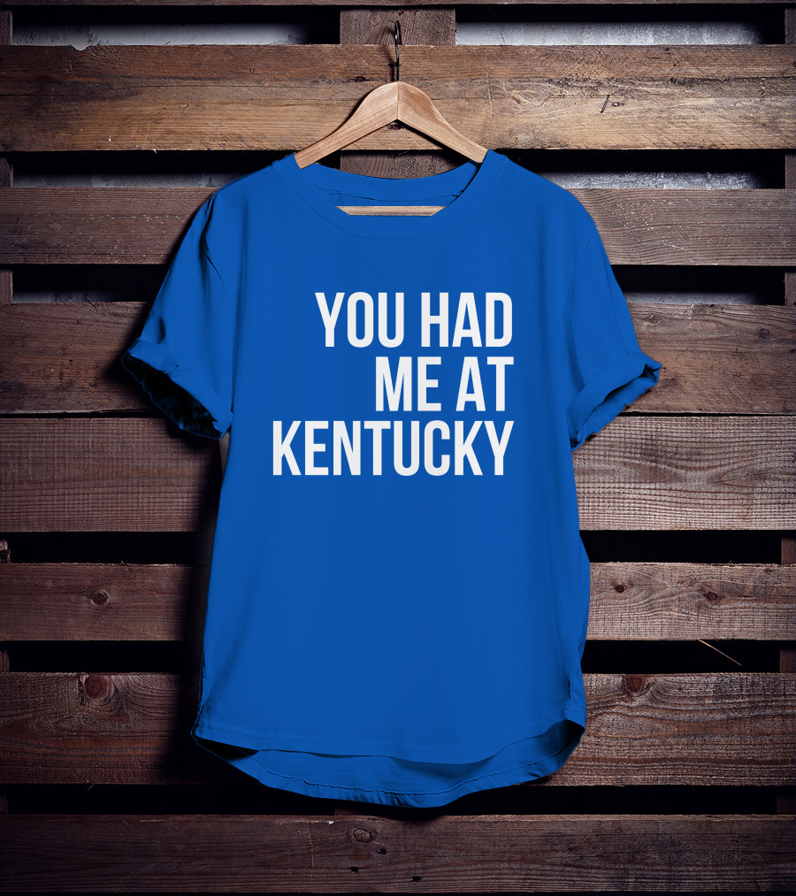 You Had Me At Kentucky Blue T-Shirt