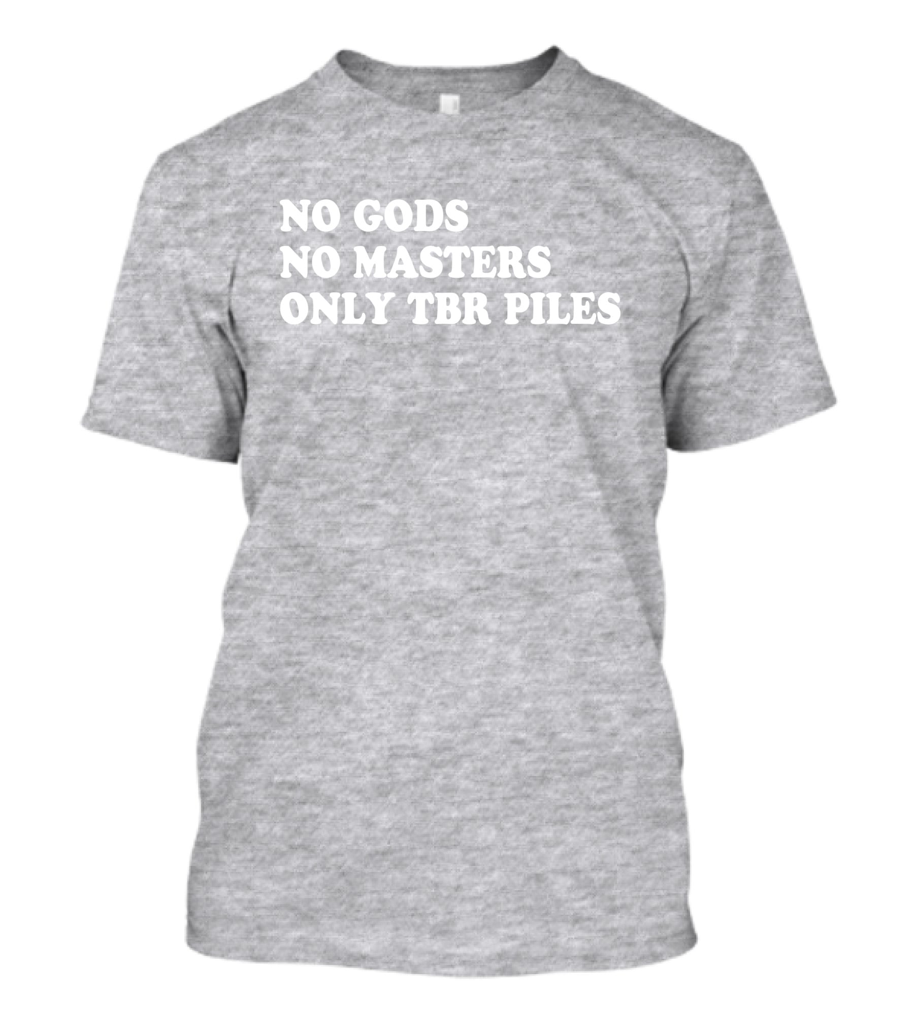 No Gods No Masters Only TBR Piles Prairiephlox T-Shirt