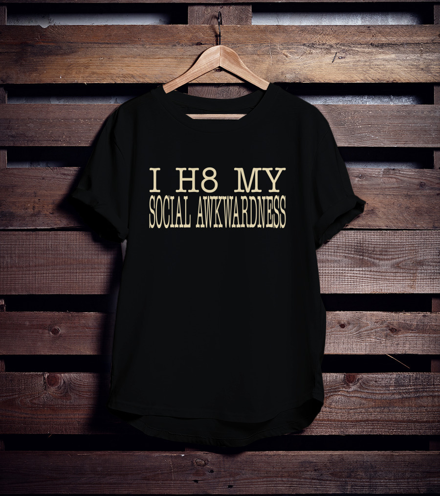 Imani I H8 My Social Awkwardness T-Shirt