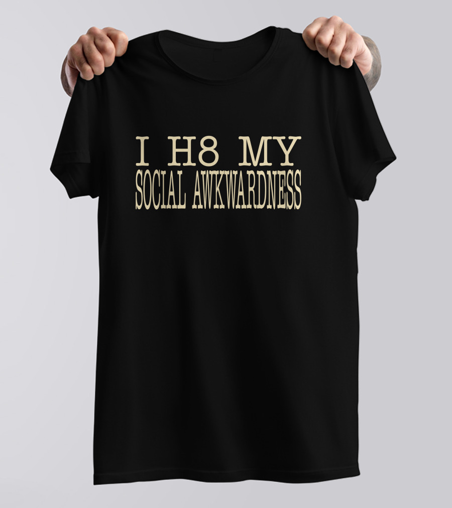 Imani I H8 My Social Awkwardness T-Shirt