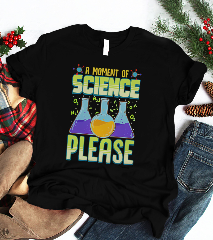 A Moment Of Science Please Chemistry Flasks H2O Molecules T-Shirt