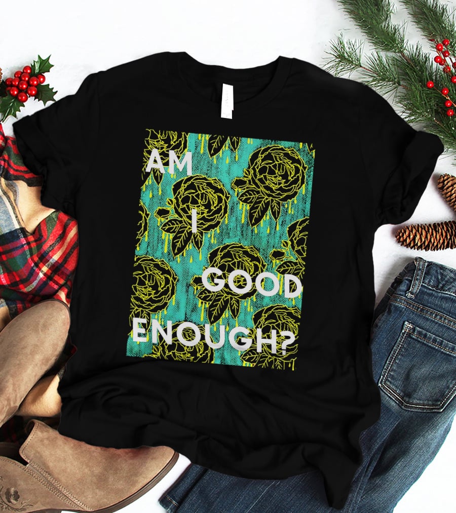 Am I Good Enough Tilian Merch Floral T-Shirt
