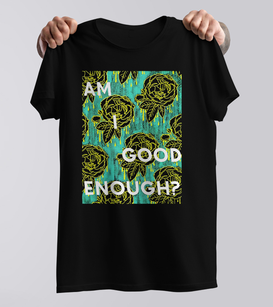 Am I Good Enough Tilian Merch Floral T-Shirt