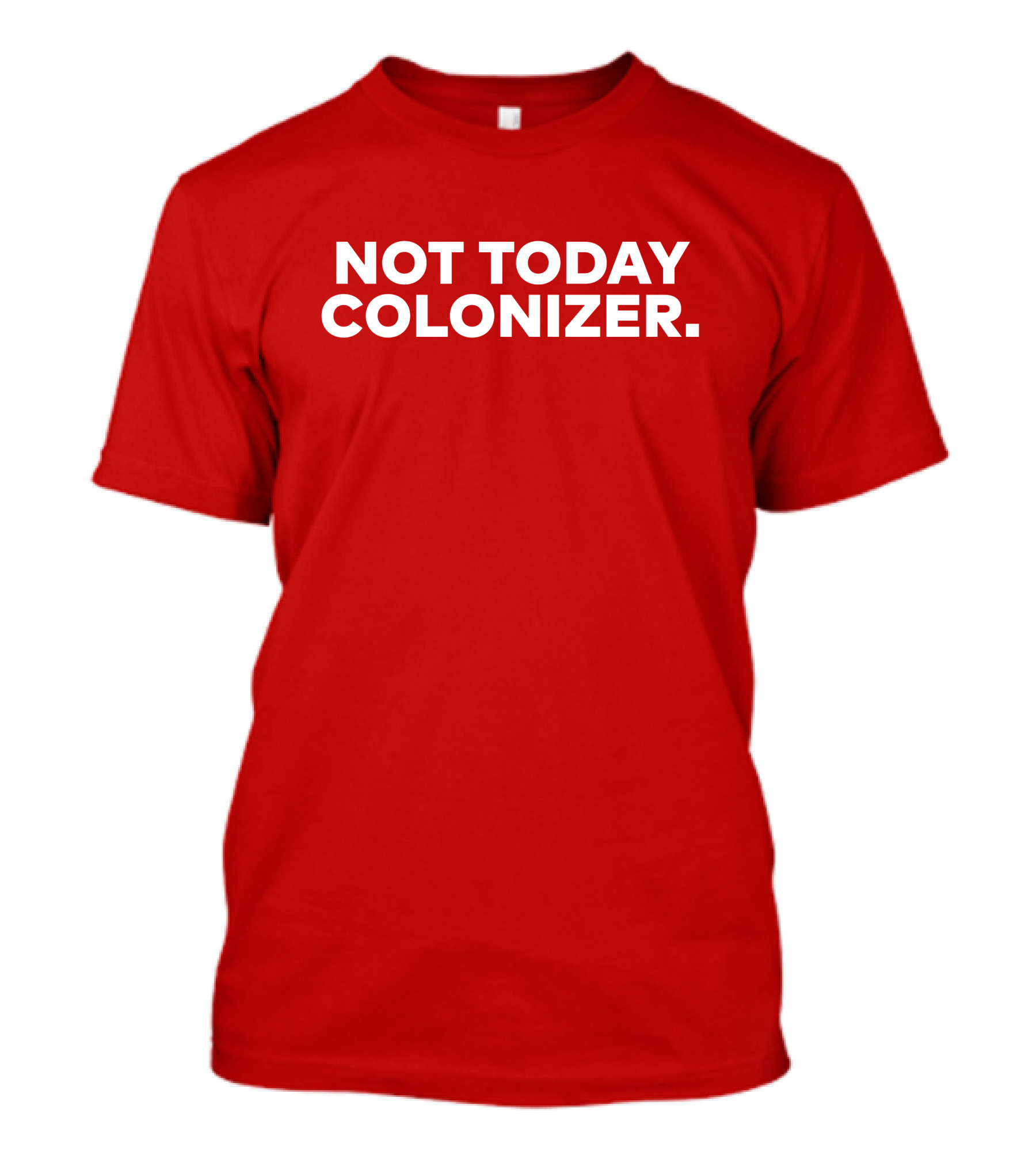 Not Today Colonizer Joy Henderson T-Shirt