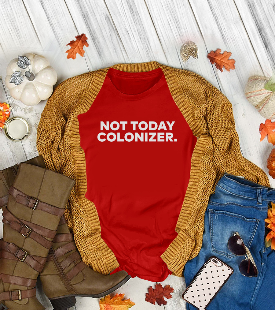 Not Today Colonizer Joy Henderson T-Shirt