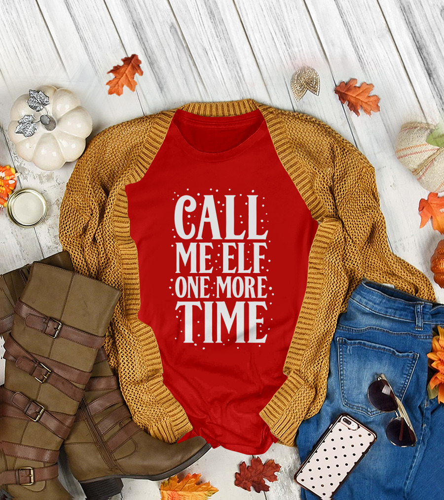 ​Call Me Elf One More Time Christmas Quote Humor T-Shirt