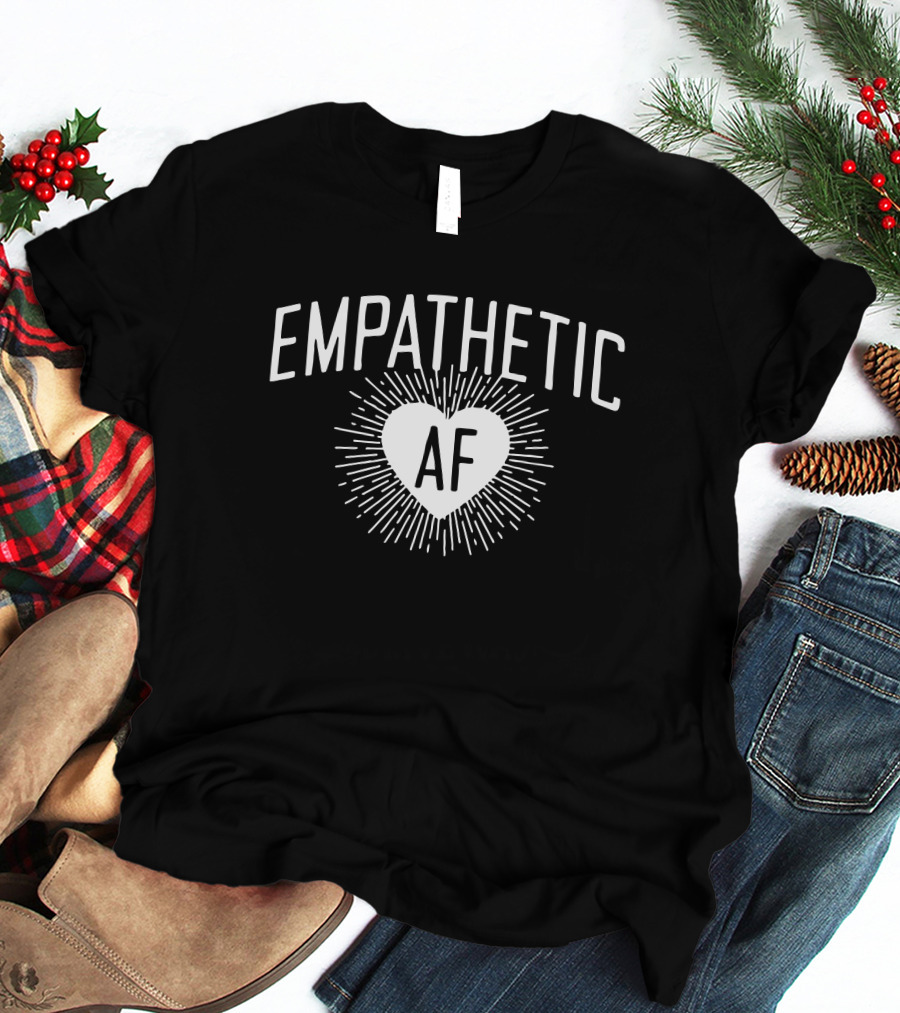 Empathetic AF Heart Burst T-Shirt