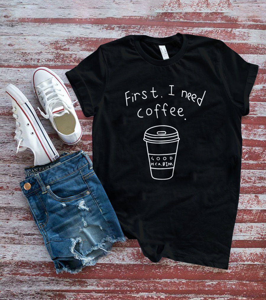 Racun Minimalis Wanita First I Need Coffee Good HCABIM T-Shirt