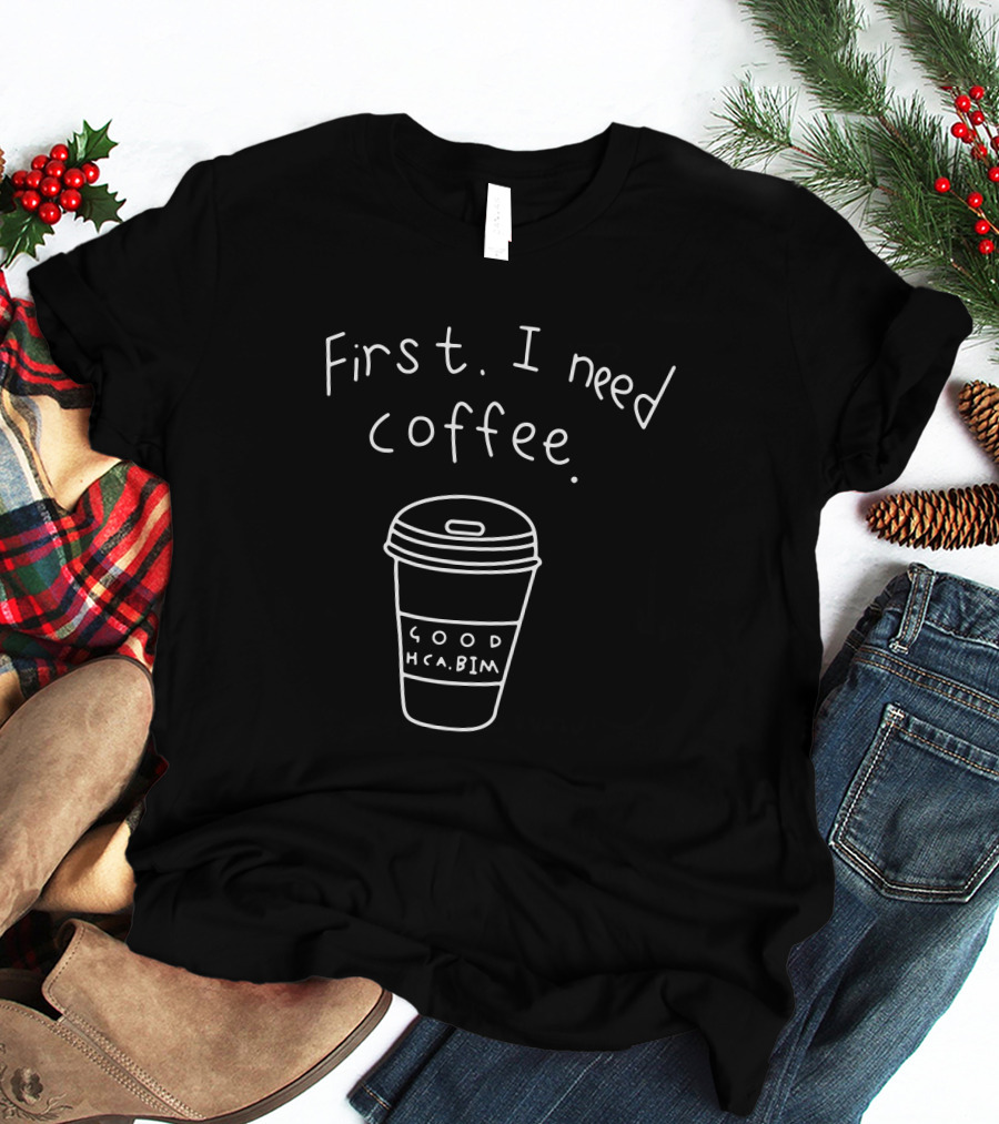 Racun Minimalis Wanita First I Need Coffee Good HCABIM T-Shirt