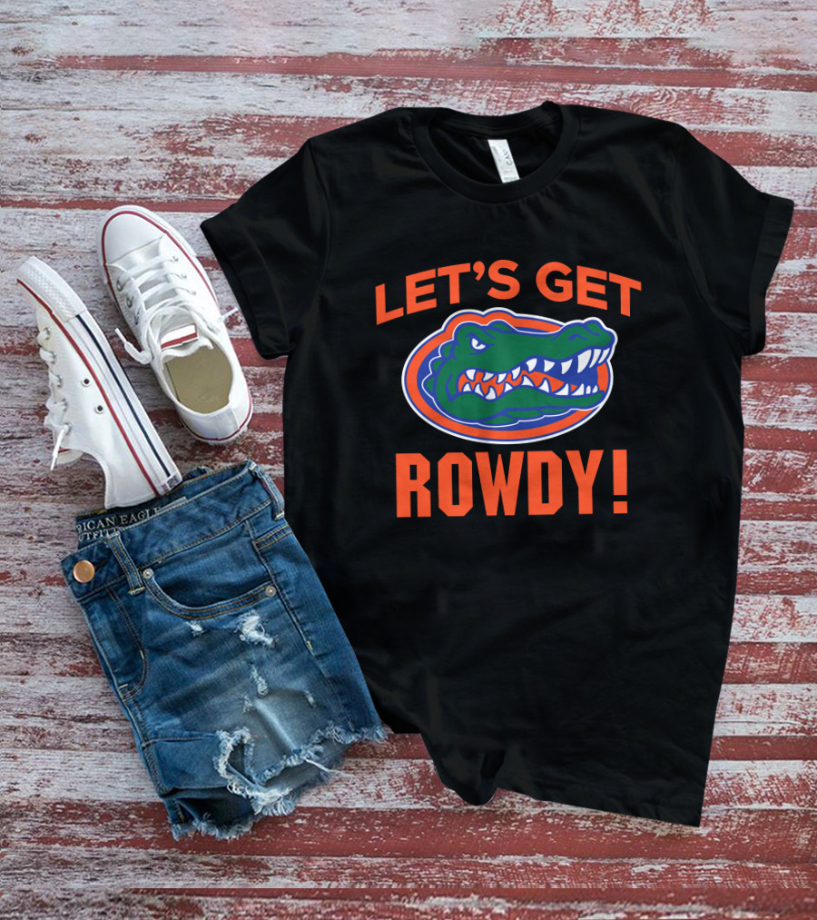 Let's Get Rowdy Florida Gators Go Gators T-Shirt