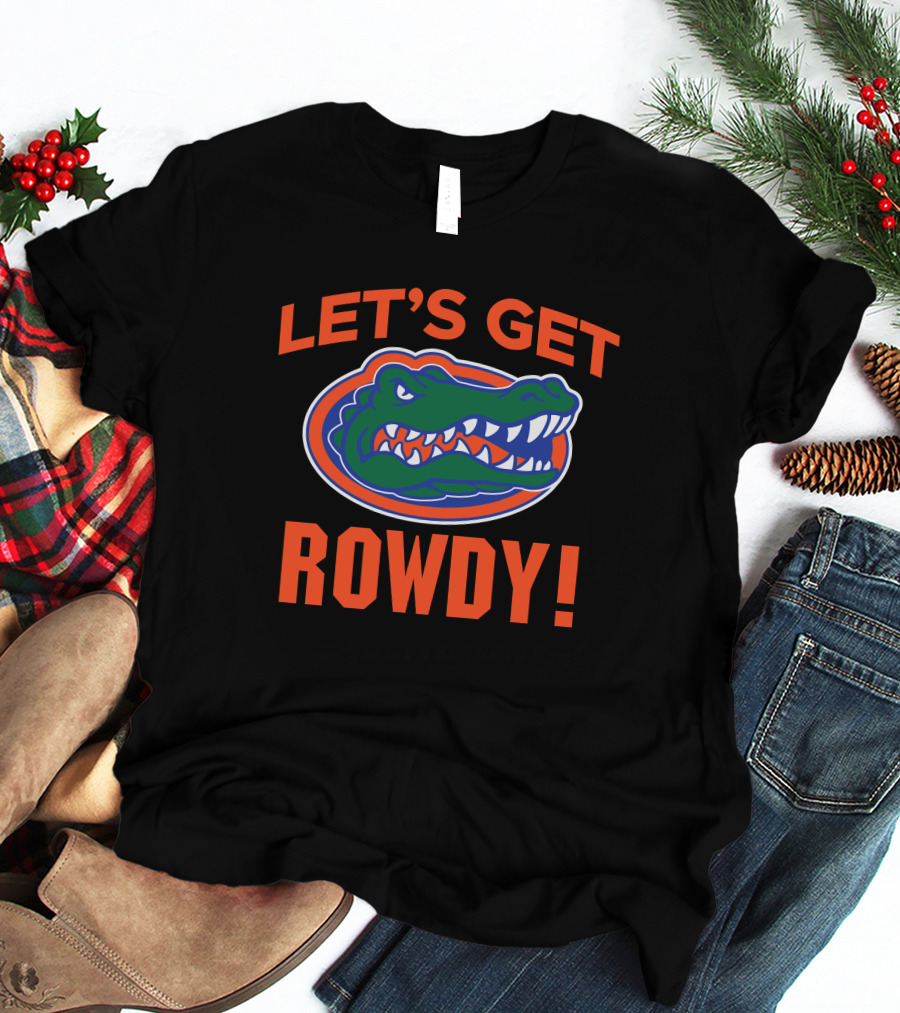 Let's Get Rowdy Florida Gators Go Gators T-Shirt