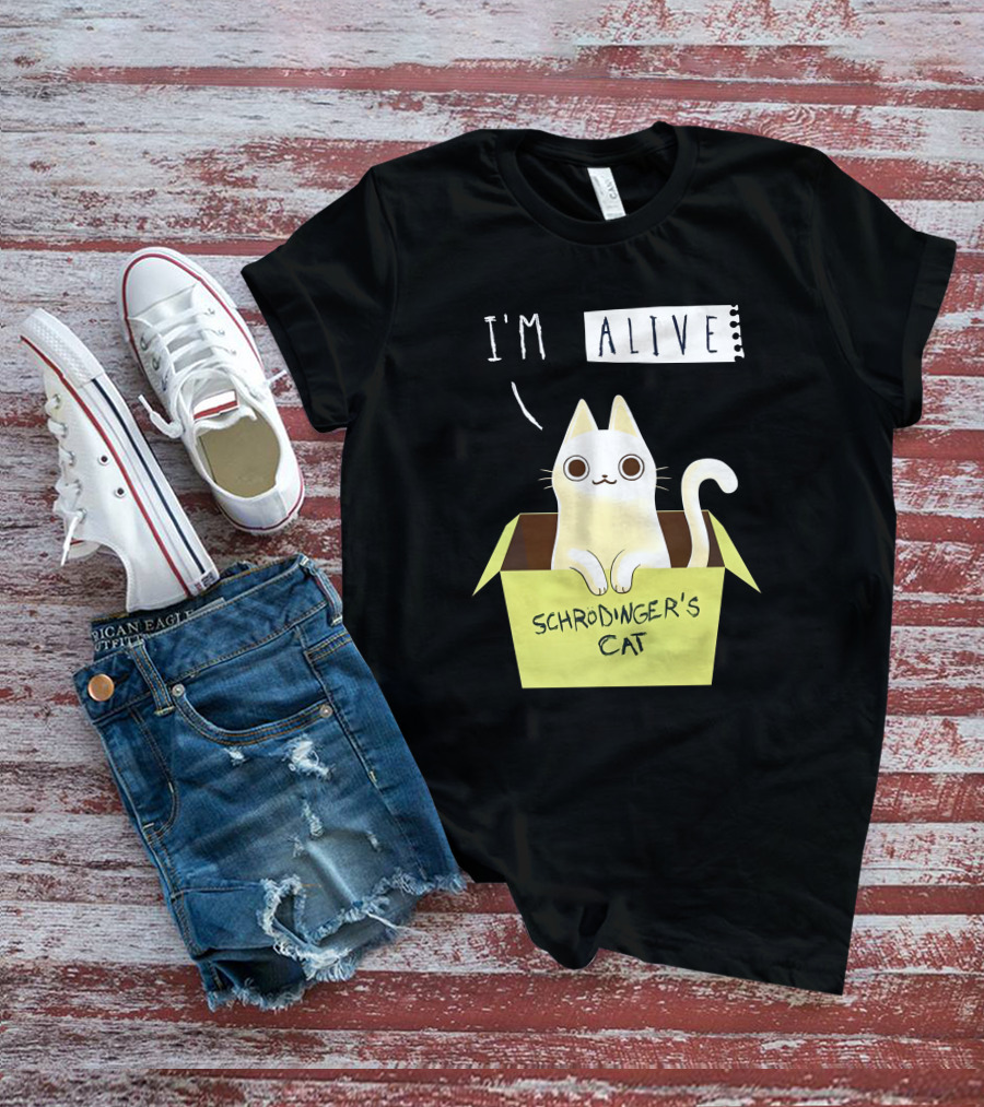 I'm Alive Schrödinger's Cat In Box Kristen Drury T-Shirt