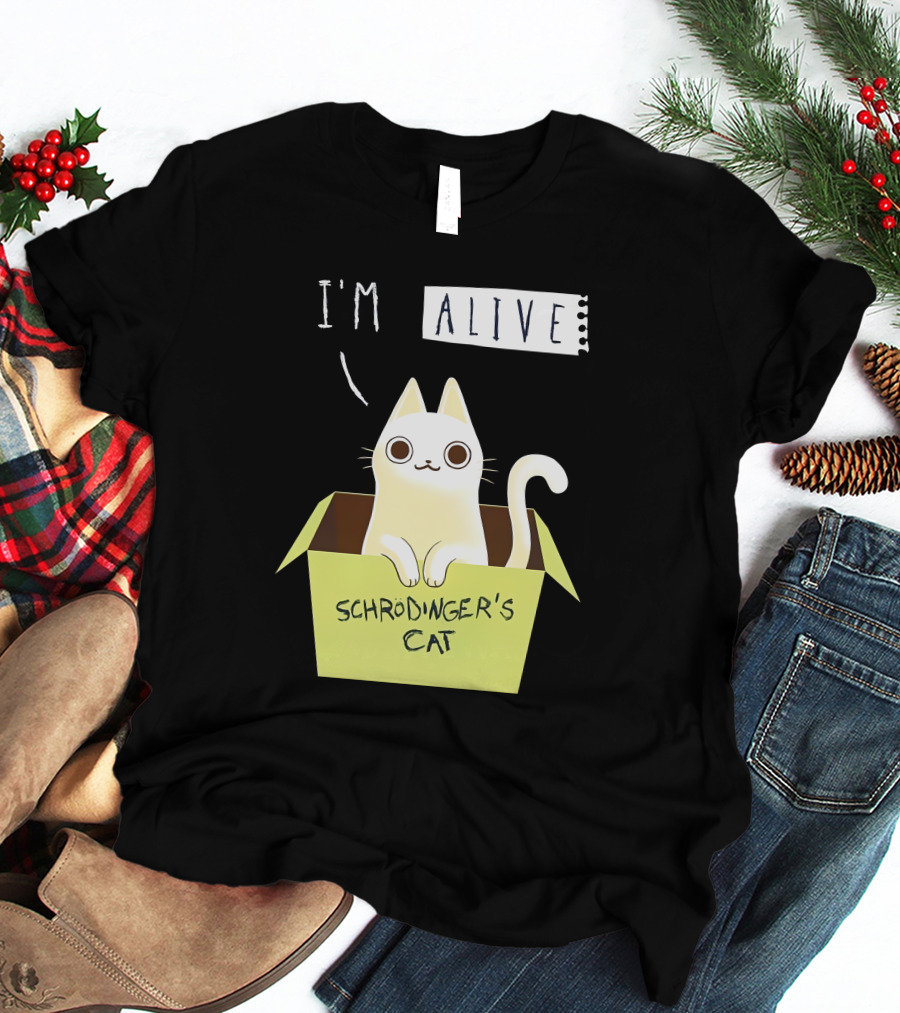 I'm Alive Schrödinger's Cat In Box Kristen Drury T-Shirt