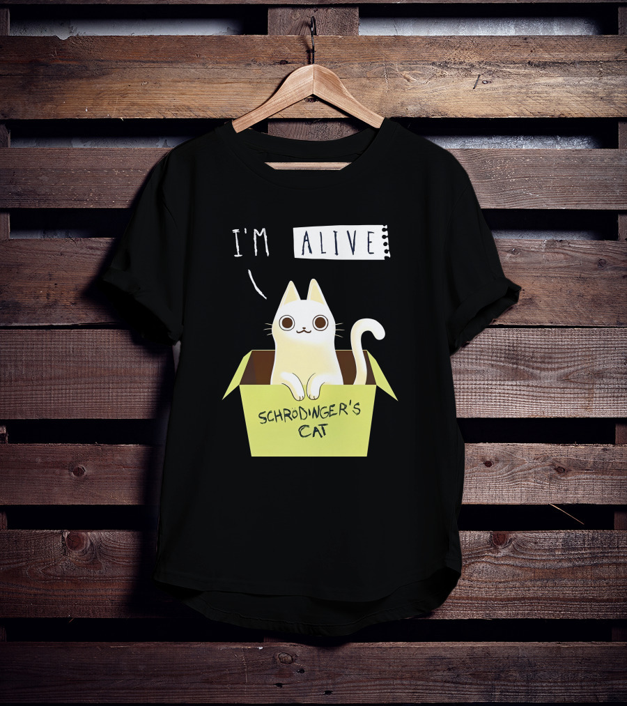 I'm Alive Schrödinger's Cat In Box Kristen Drury T-Shirt