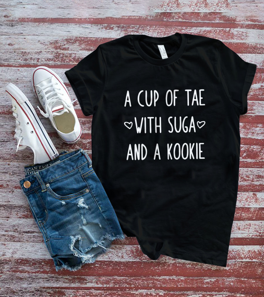 A Cup Of Tae With Suga And A Kookie T-Shirt