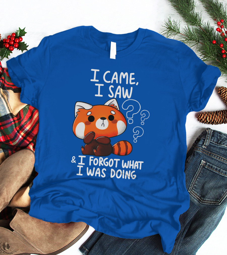 I Came I Saw I Forgot What I Was Doing Red Panda T-Shirt
