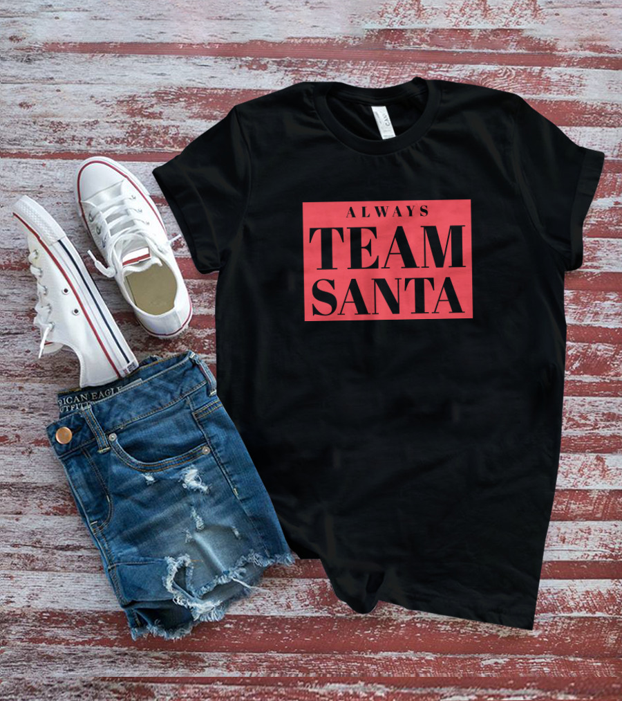 Always Team Santa T-Shirt