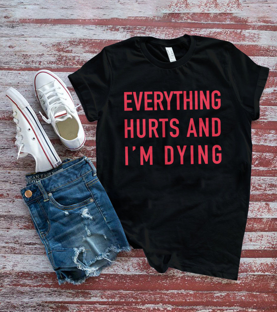 Everything Hurts And I'm Dying Aurabirds T-Shirt