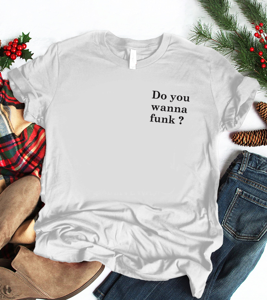 Do You Wanna Funk Jiac0re Phrase T-Shirt