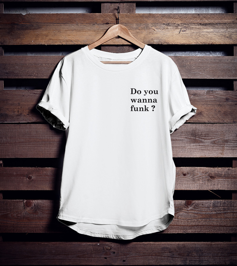 Do You Wanna Funk Jiac0re Phrase T-Shirt