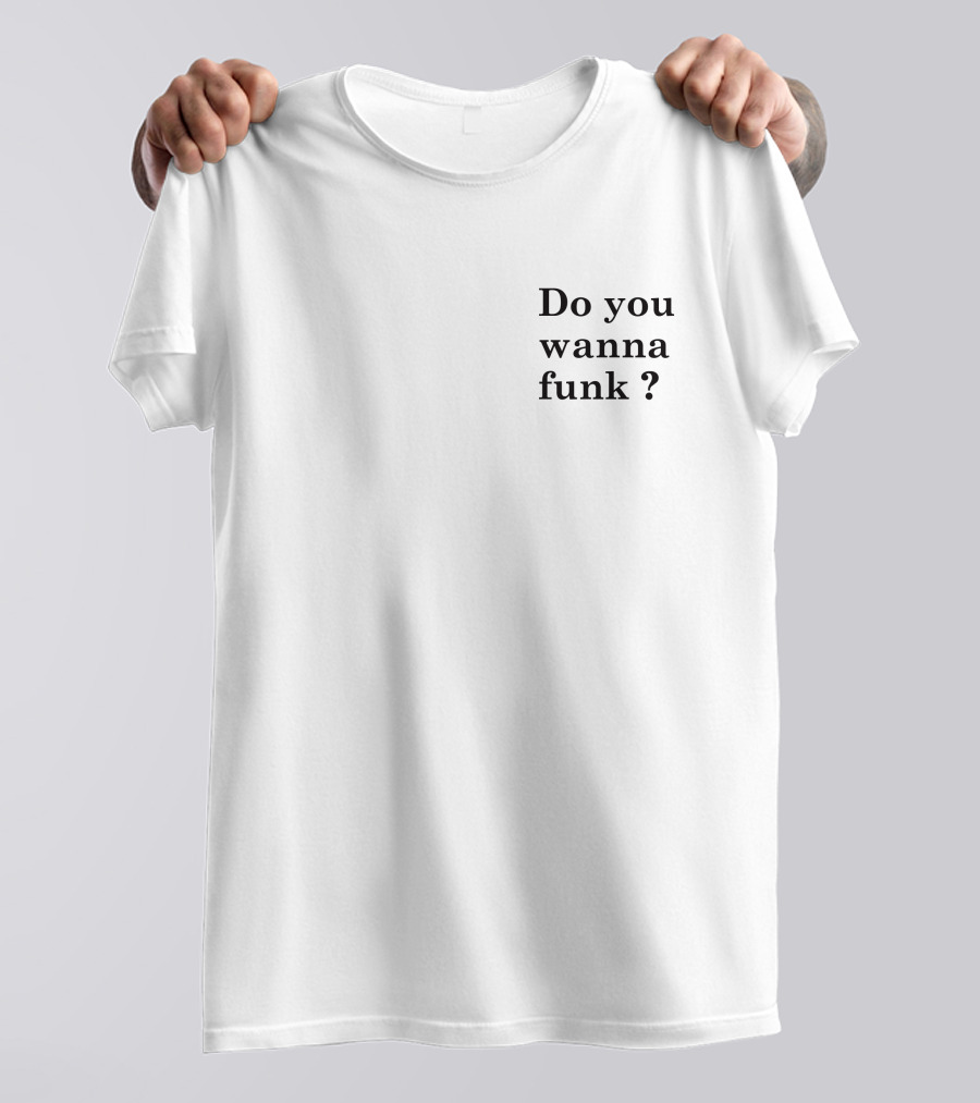 Do You Wanna Funk Jiac0re Phrase T-Shirt