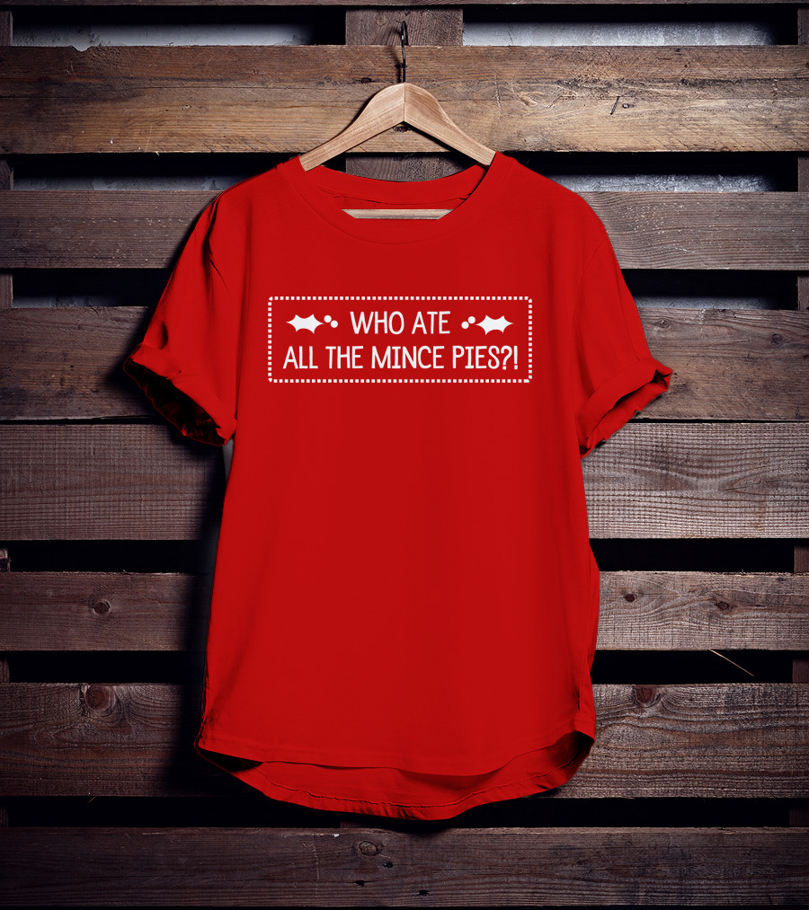 Who Ate All The Mince Pies Christmas Holly T-Shirt