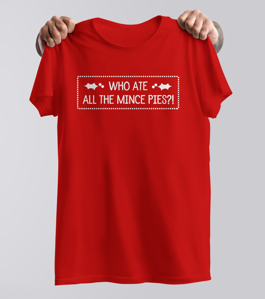 Who Ate All The Mince Pies Christmas Holly T-Shirt